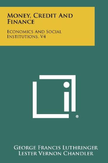 Money, Credit and Finance: Economics and Social Institutions, V4