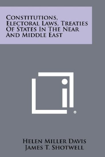 Constitutions, Electoral Laws, Treaties of States in the Near and Middle East