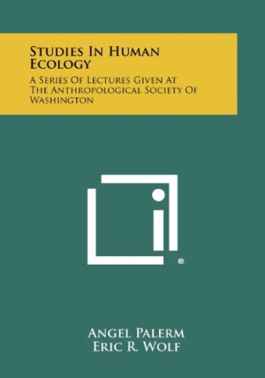 Studies in Human Ecology: A Series of Lectures Given at the Anthropological Society of Washington