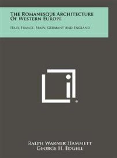 The Romanesque Architecture of Western Europe: Italy, France, Spain, Germany and England