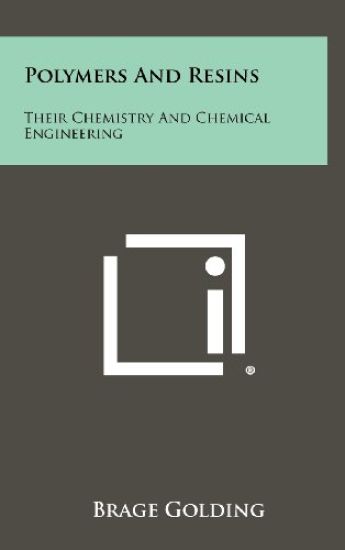 Polymers and Resins: Their Chemistry and Chemical Engineering