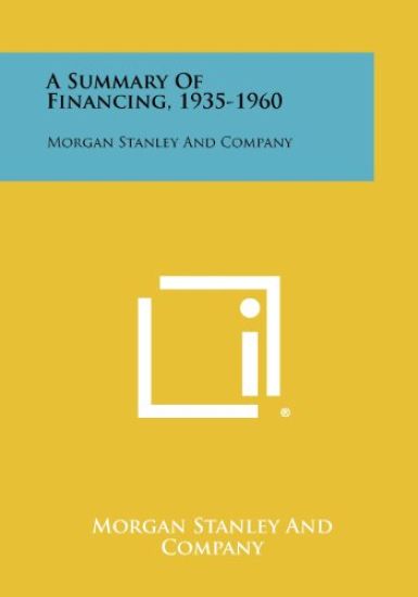 A Summary of Financing, 1935-1960: Morgan Stanley and Company