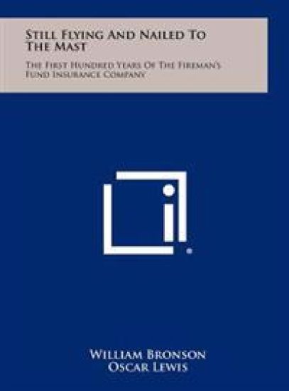 Still Flying and Nailed to the Mast: The First Hundred Years of the Fireman's Fund Insurance Company