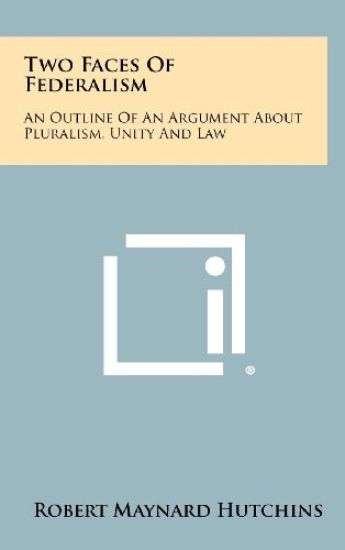Two Faces of Federalism: An Outline of an Argument about Pluralism, Unity and Law