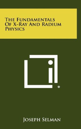 The Fundamentals of X-Ray and Radium Physics