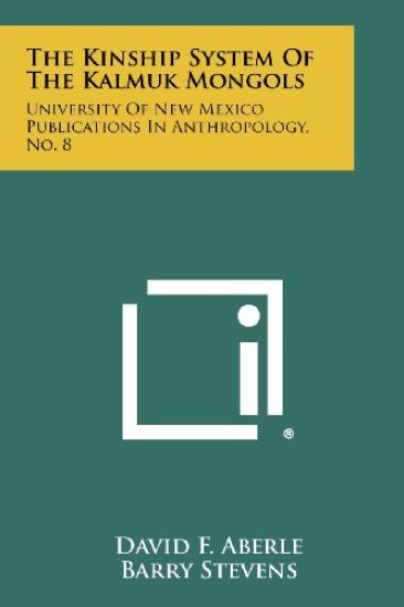 The Kinship System of the Kalmuk Mongols: University of New Mexico Publications in Anthropology, No. 8