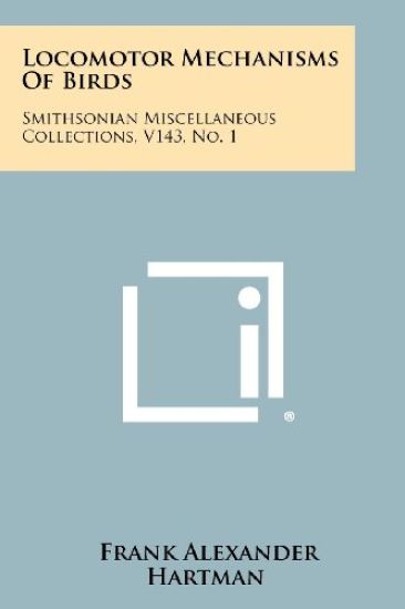 Locomotor Mechanisms of Birds: Smithsonian Miscellaneous Collections, V143, No. 1