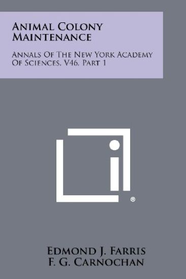 Animal Colony Maintenance: Annals of the New York Academy of Sciences, V46, Part 1