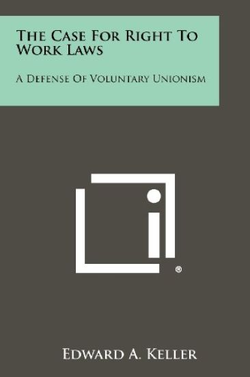 The Case for Right to Work Laws: A Defense of Voluntary Unionism