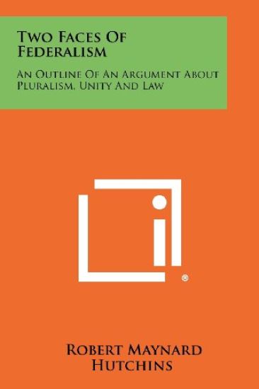 Two Faces of Federalism: An Outline of an Argument about Pluralism, Unity and Law