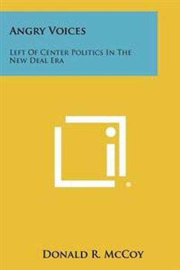Angry Voices: Left of Center Politics in the New Deal Era