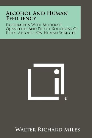 Alcohol and Human Efficiency: Experiments with Moderate Quantities and Dilute Solutions of Ethyl Alcohol on Human Subjects