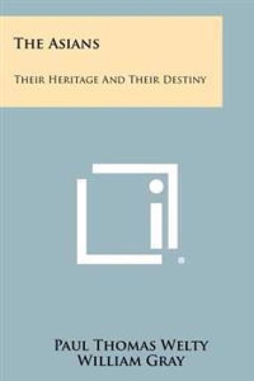 The Asians: Their Heritage and Their Destiny
