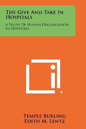 The Give and Take in Hospitals: A Study of Human Organization in Hospitals