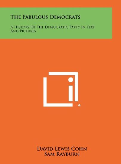 The Fabulous Democrats: A History of the Democratic Party in Text and Pictures