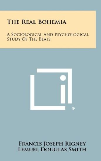 The Real Bohemia: A Sociological and Psychological Study of the Beats