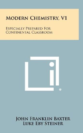 Modern Chemistry, V1: Especially Prepared for Continental Classroom
