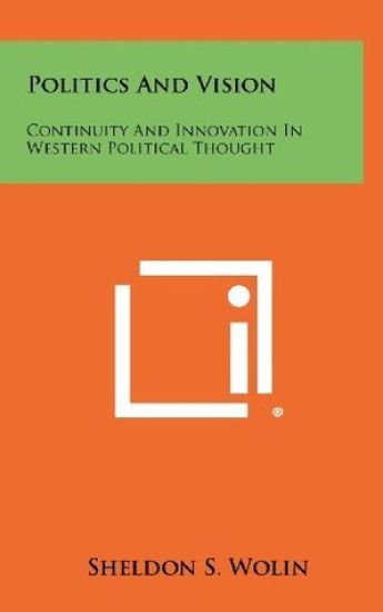 Politics and Vision: Continuity and Innovation in Western Political Thought