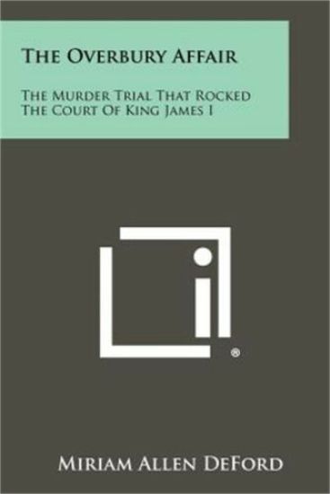 The Overbury Affair: The Murder Trial That Rocked the Court of King James I