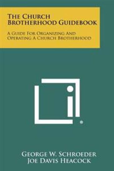 The Church Brotherhood Guidebook: A Guide for Organizing and Operating a Church Brotherhood
