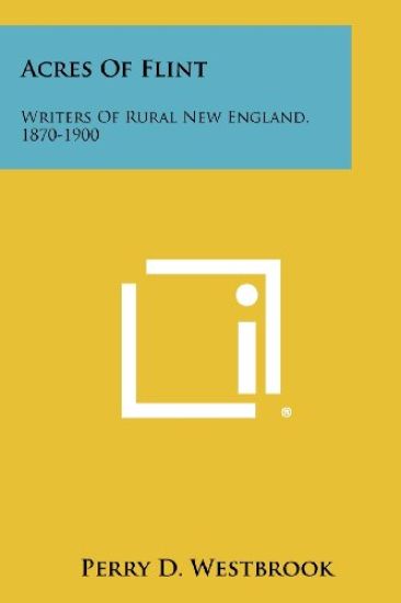 Acres of Flint: Writers of Rural New England, 1870-1900