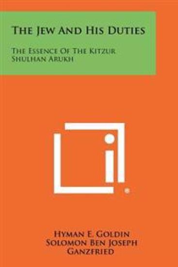The Jew and His Duties: The Essence of the Kitzur Shulhan Arukh