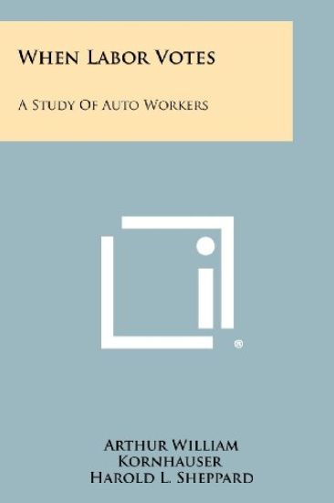 When Labor Votes: A Study of Auto Workers