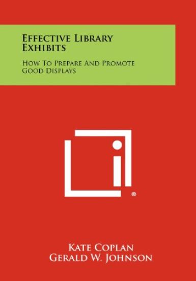 Effective Library Exhibits: How to Prepare and Promote Good Displays