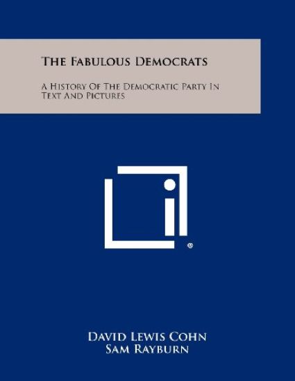 The Fabulous Democrats: A History of the Democratic Party in Text and Pictures