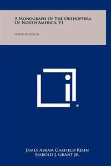 A Monograph of the Orthoptera of North America, V1: North of Mexico