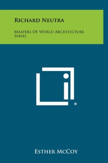 Richard Neutra: Masters of World Architecture Series