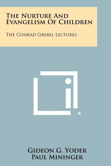 The Nurture and Evangelism of Children: The Conrad Grebel Lectures