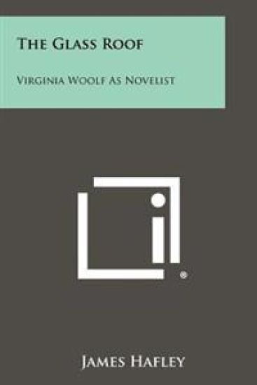 The Glass Roof: Virginia Woolf as Novelist