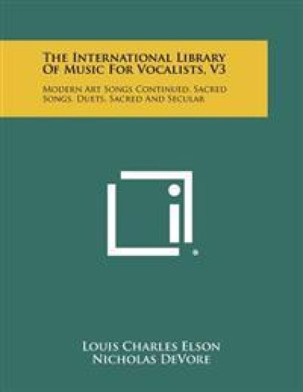 The International Library of Music for Vocalists, V3: Modern Art Songs Continued, Sacred Songs, Duets, Sacred and Secular