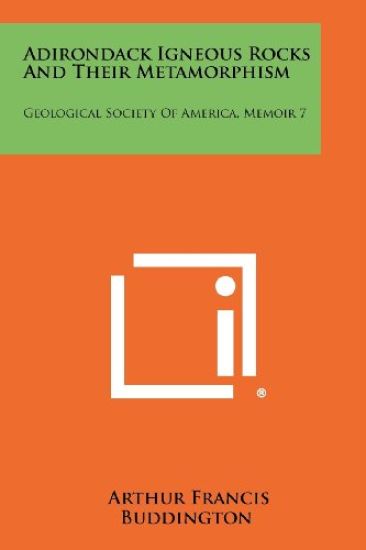 Adirondack Igneous Rocks and Their Metamorphism: Geological Society of America, Memoir 7