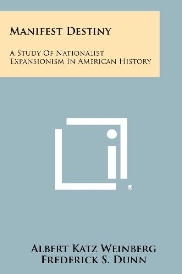 Manifest Destiny: A Study of Nationalist Expansionism in American History