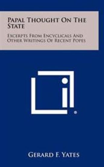 Papal Thought on the State: Excerpts from Encyclicals and Other Writings of Recent Popes