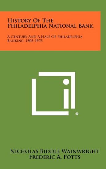 History of the Philadelphia National Bank: A Century and a Half of Philadelphia Banking, 1803-1953