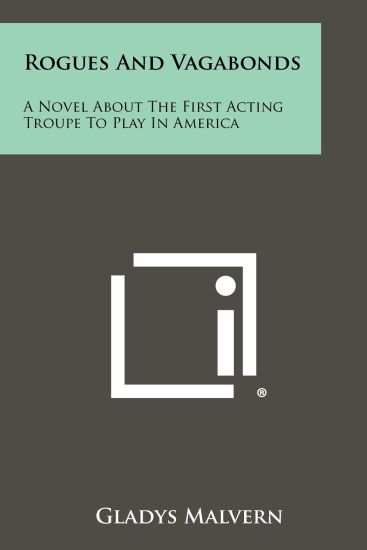 Rogues and Vagabonds: A Novel about the First Acting Troupe to Play in America
