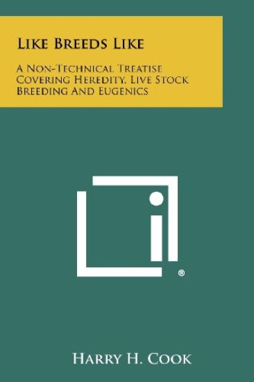 Like Breeds Like: A Non-Technical Treatise Covering Heredity, Live Stock Breeding and Eugenics