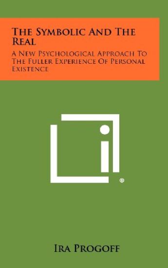 The Symbolic and the Real: A New Psychological Approach to the Fuller Experience of Personal Existence