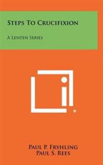 Steps to Crucifixion: A Lenten Series