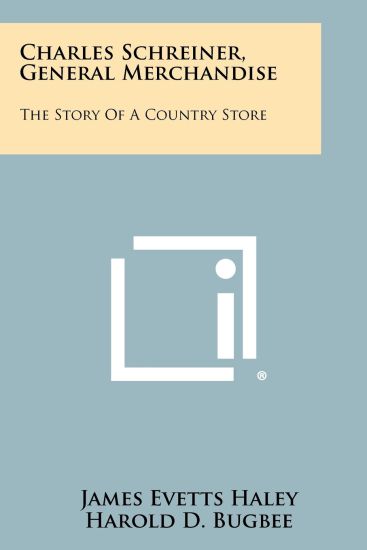Charles Schreiner, General Merchandise: The Story of a Country Store