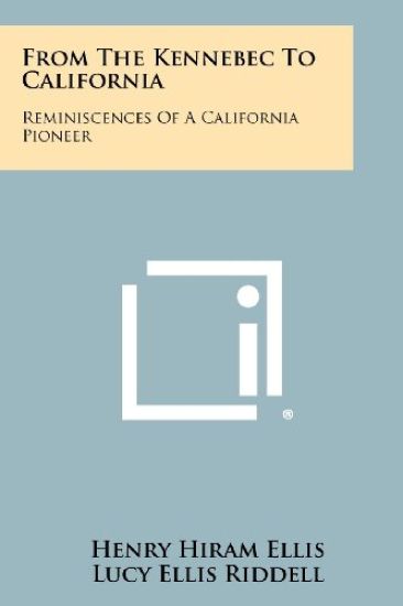 From the Kennebec to California: Reminiscences of a California Pioneer