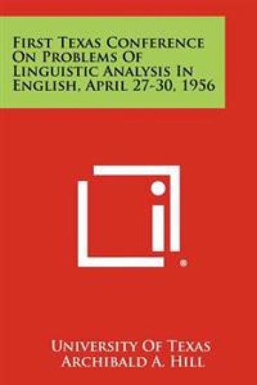 First Texas Conference on Problems of Linguistic Analysis in English, April 27-30, 1956