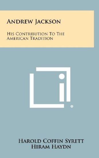 Andrew Jackson: His Contribution to the American Tradition