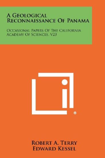 A Geological Reconnaissance of Panama: Occasional Papers of the California Academy of Sciences, V23
