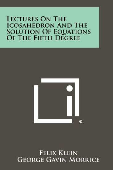 Lectures on the Icosahedron and the Solution of Equations of the Fifth Degree
