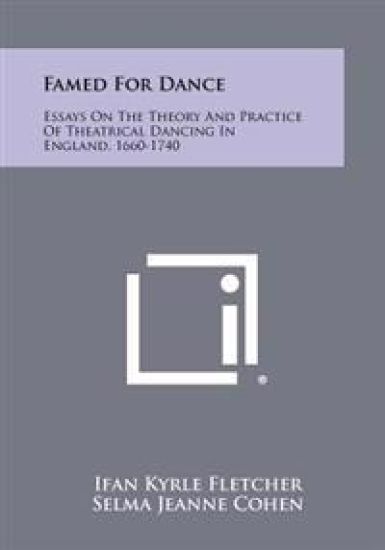 Famed for Dance: Essays on the Theory and Practice of Theatrical Dancing in England, 1660-1740