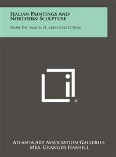 Italian Paintings and Northern Sculpture: From the Samuel H. Kress Collection